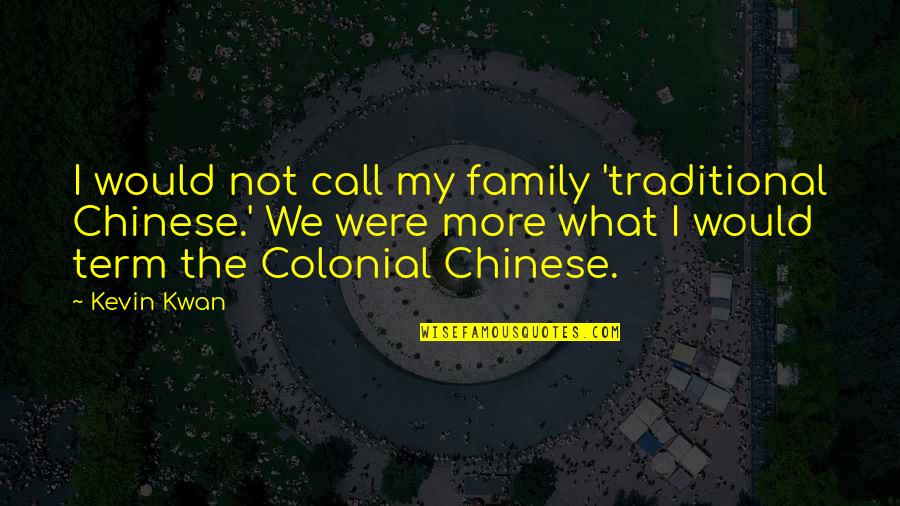 Ladies And Heels Quotes By Kevin Kwan: I would not call my family 'traditional Chinese.'