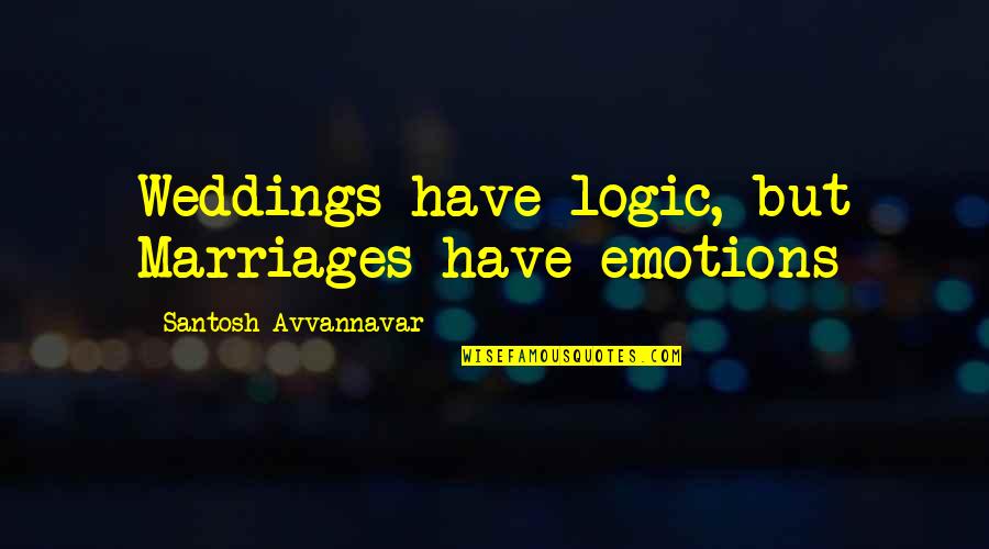 Ladies And Shopping Quotes By Santosh Avvannavar: Weddings have logic, but Marriages have emotions