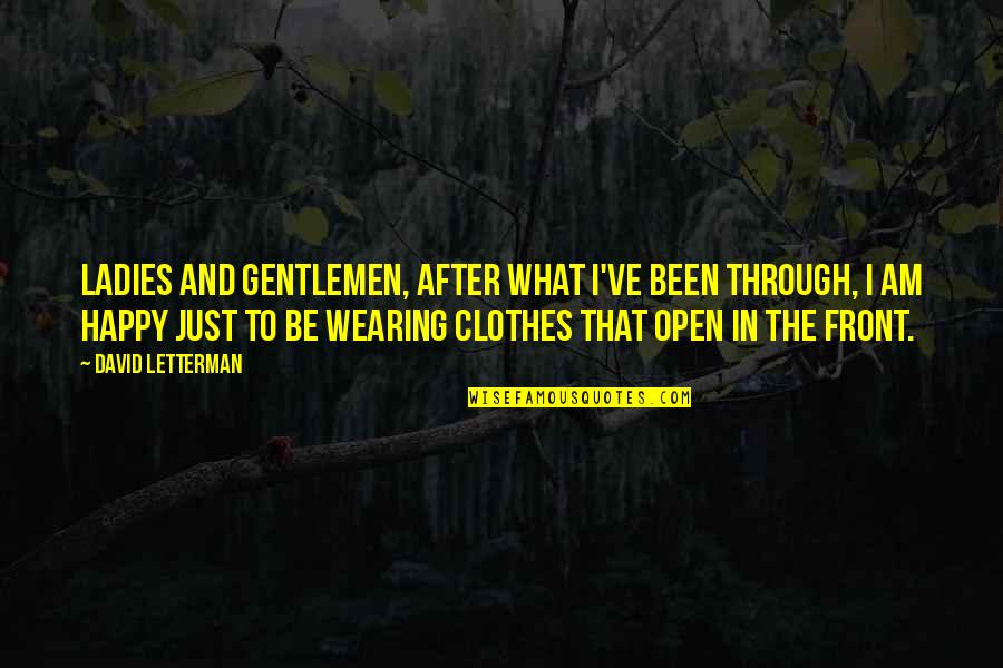 Ladies Clothes Quotes By David Letterman: Ladies and gentlemen, after what I've been through,