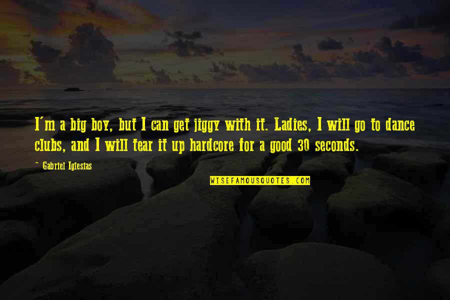 Ladies Dance Quotes By Gabriel Iglesias: I'm a big boy, but I can get
