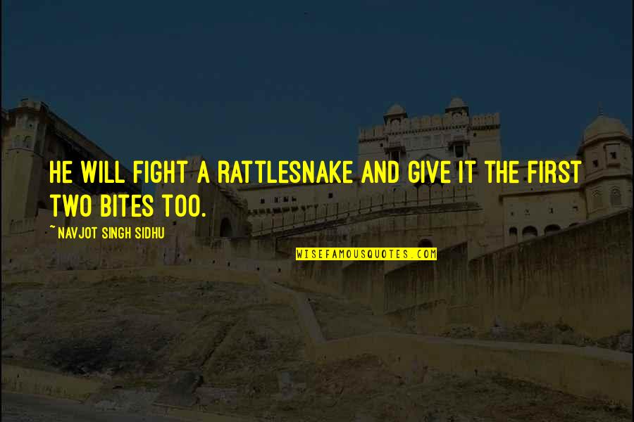 Ladies Dance Quotes By Navjot Singh Sidhu: He will fight a rattlesnake and give it Ladies Dance Quotes By Navjot Singh Sidhu: He will fight a rattlesnake and give it