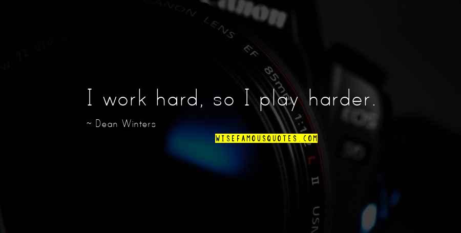 Ladies Dress Quotes By Dean Winters: I work hard, so I play harder.