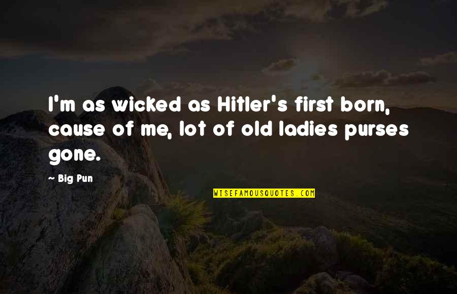 Ladies First Quotes By Big Pun: I'm as wicked as Hitler's first born, cause