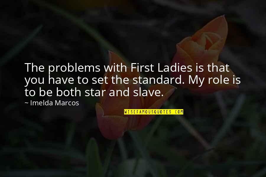 Ladies First Quotes By Imelda Marcos: The problems with First Ladies is that you