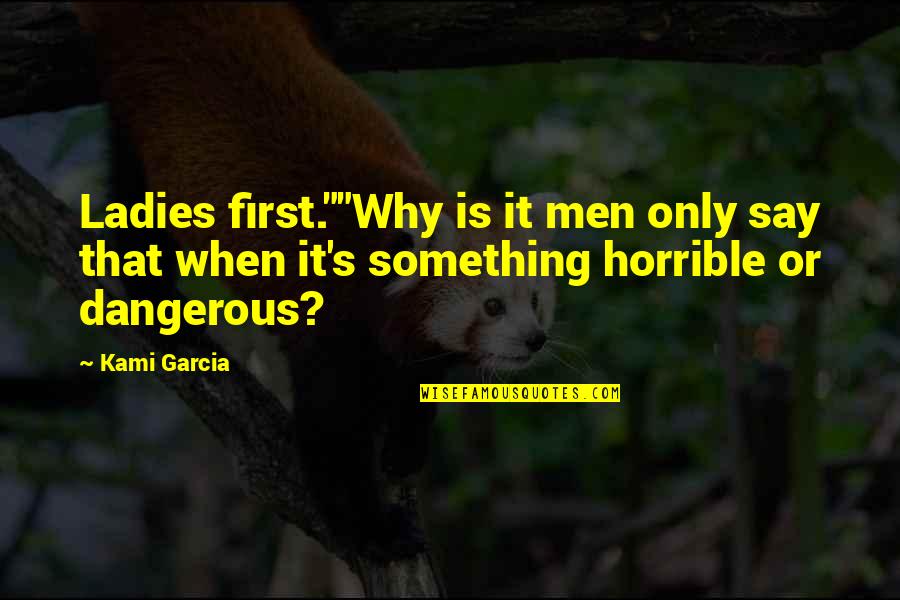 Ladies First Quotes By Kami Garcia: Ladies first.""Why is it men only say that