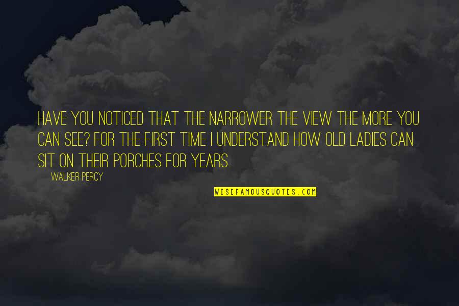 Ladies First Quotes By Walker Percy: Have you noticed that the narrower the view