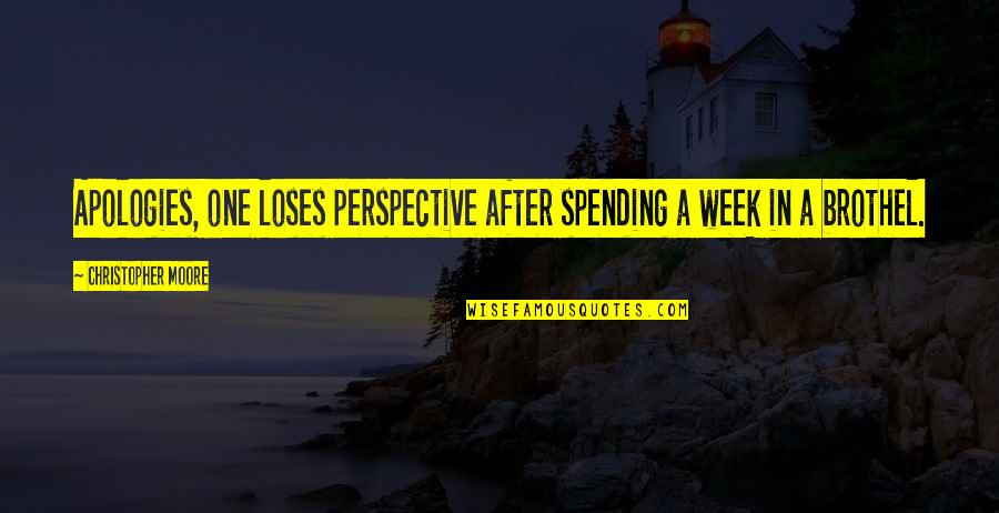 Ladies First Similar Quotes By Christopher Moore: Apologies, one loses perspective after spending a week Ladies First Similar Quotes By Christopher Moore: Apologies, one loses perspective after spending a week