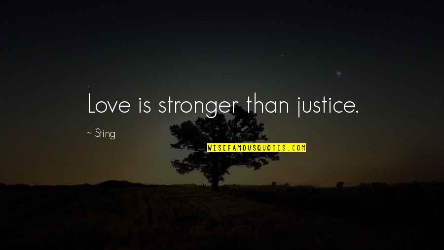 Ladies Garments Quotes By Sting: Love is stronger than justice.