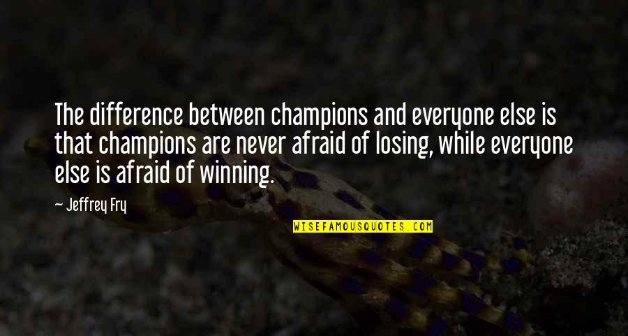 Ladies Golf Quotes By Jeffrey Fry: The difference between champions and everyone else is
