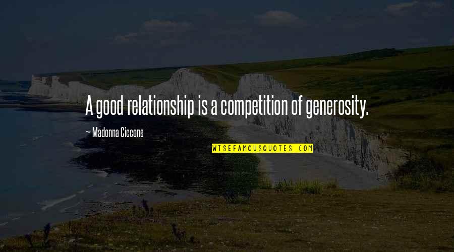 Ladies Golf Quotes By Madonna Ciccone: A good relationship is a competition of generosity.