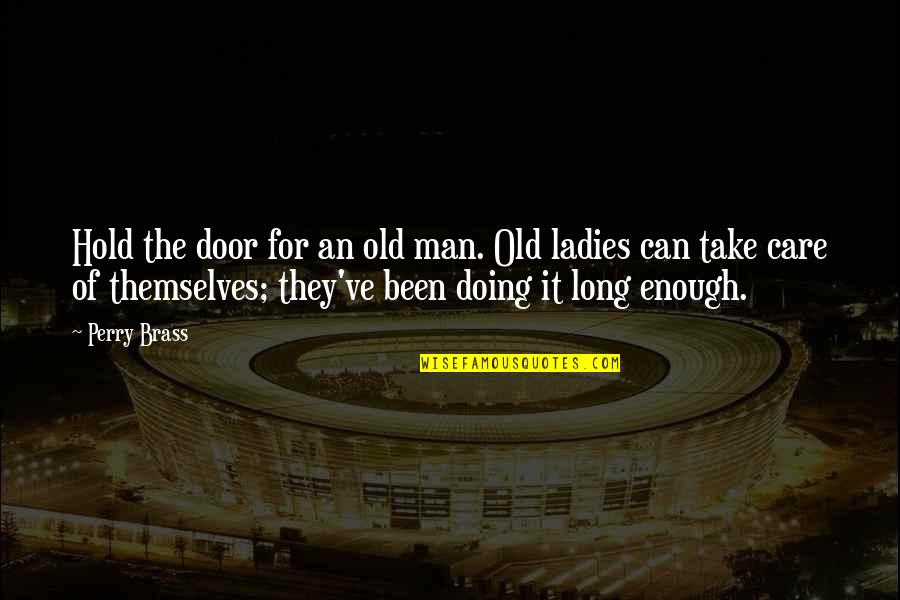 Ladies If Your Man Quotes By Perry Brass: Hold the door for an old man. Old