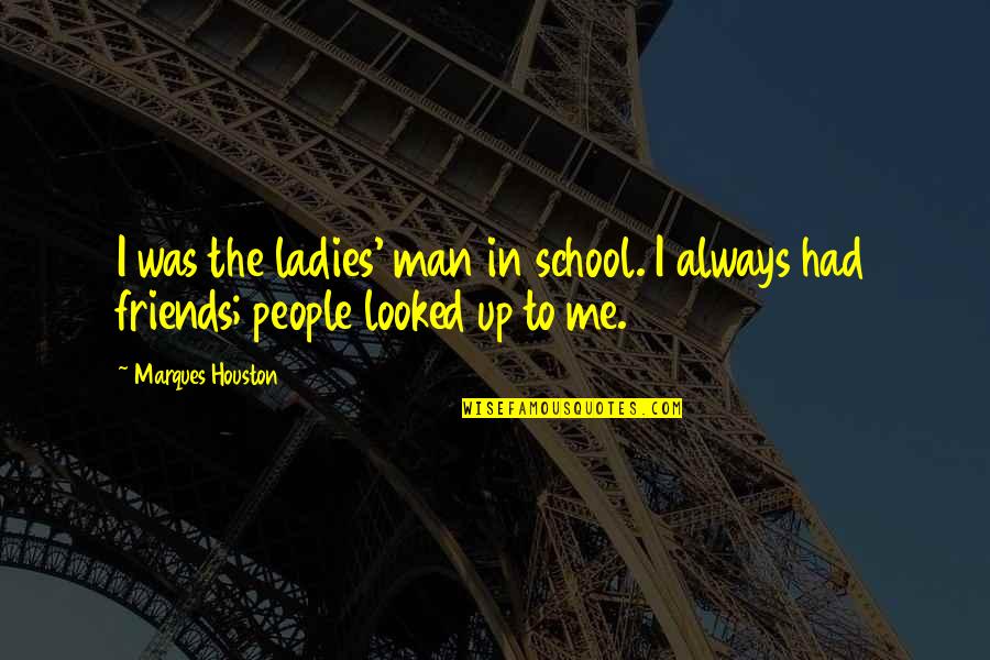 Ladies Man Quotes By Marques Houston: I was the ladies' man in school. I
