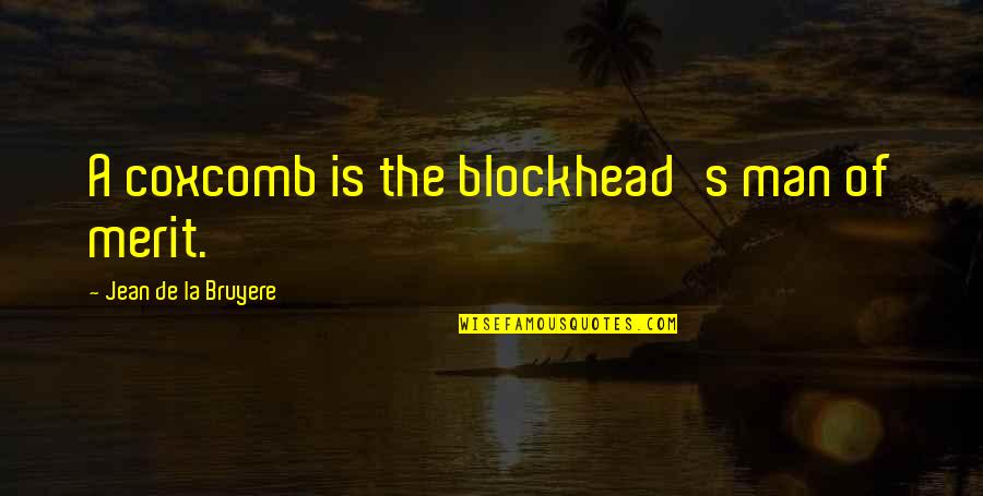 Ladies Night Quotes By Jean De La Bruyere: A coxcomb is the blockhead's man of merit.