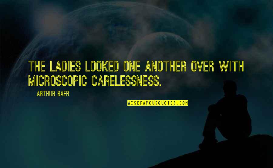 Ladies Quotes By Arthur Baer: The ladies looked one another over with microscopic