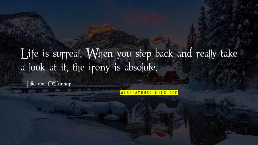 Ladies Quotes By Julieanne O'Connor: Life is surreal. When you step back and