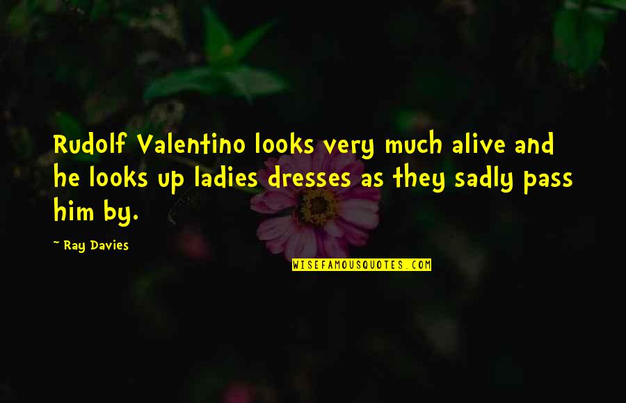 Ladies Quotes By Ray Davies: Rudolf Valentino looks very much alive and he