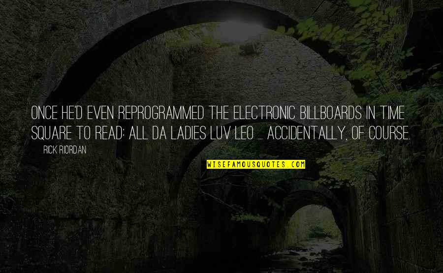 Ladies Quotes By Rick Riordan: Once he'd even reprogrammed the electronic billboards in