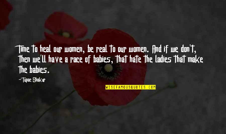 Ladies Quotes By Tupac Shakur: Time to heal our women, be real to