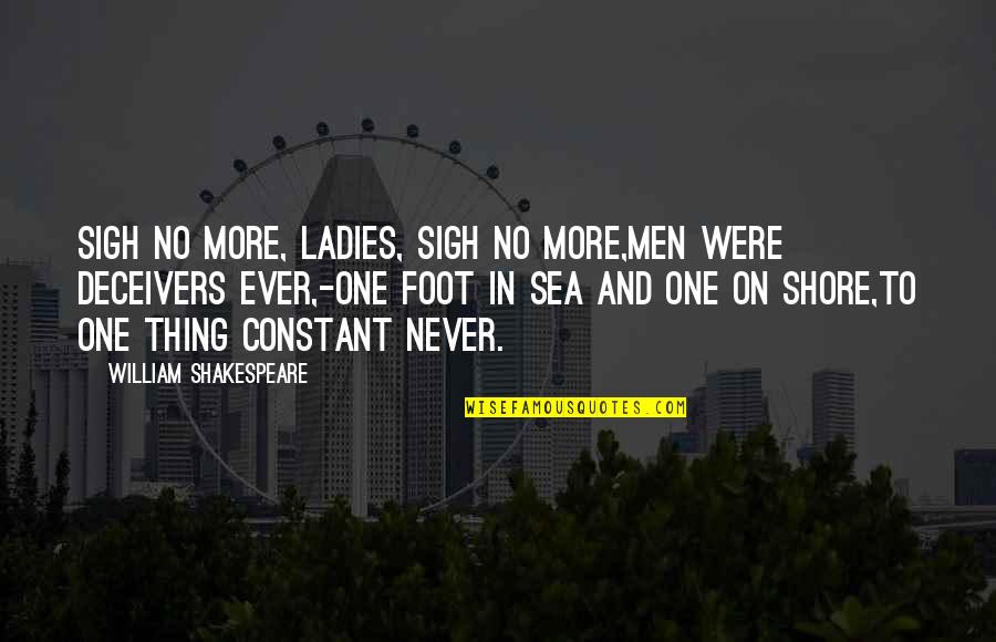 Ladies Quotes By William Shakespeare: Sigh no more, ladies, sigh no more,Men were