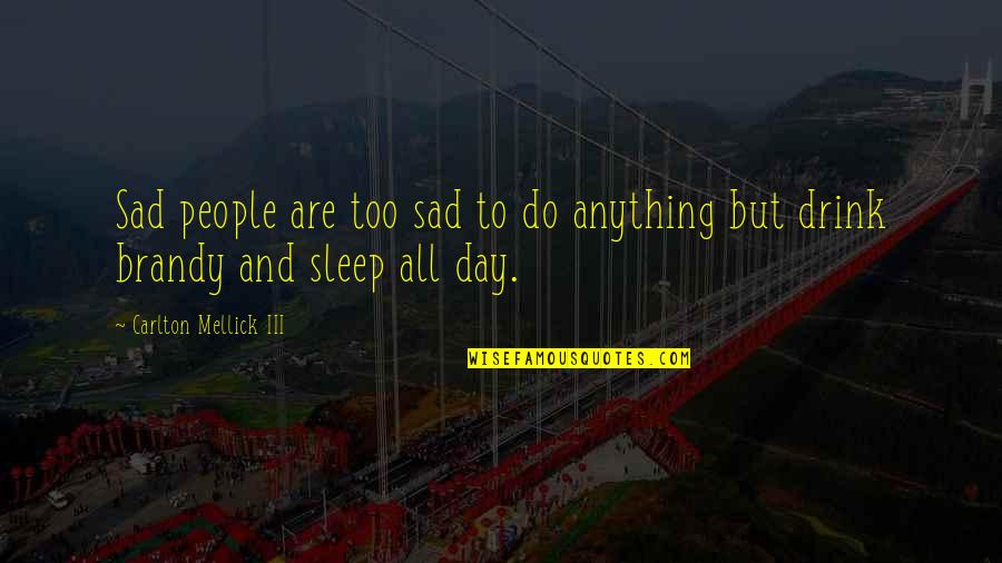 Ladies That Enjoy Quotes By Carlton Mellick III: Sad people are too sad to do anything Ladies That Enjoy Quotes By Carlton Mellick III: Sad people are too sad to do anything