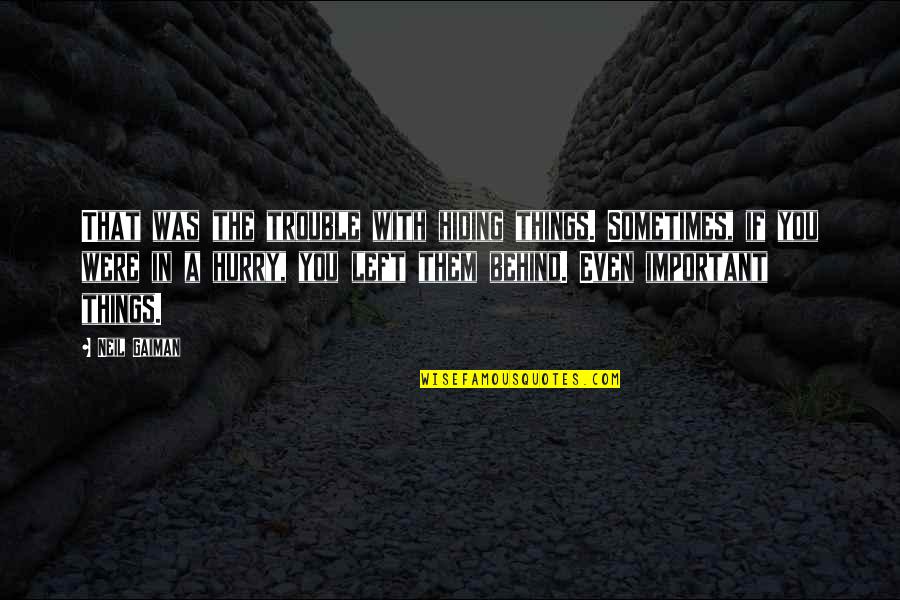 Ladies Value Yourself Quotes By Neil Gaiman: That was the trouble with hiding things. Sometimes,