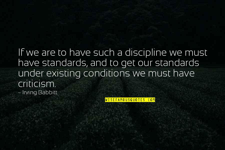 Ladies Work Bags Quotes By Irving Babbitt: If we are to have such a discipline