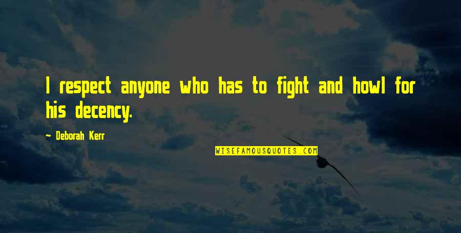 Ladies Working Quotes By Deborah Kerr: I respect anyone who has to fight and Ladies Working Quotes By Deborah Kerr: I respect anyone who has to fight and