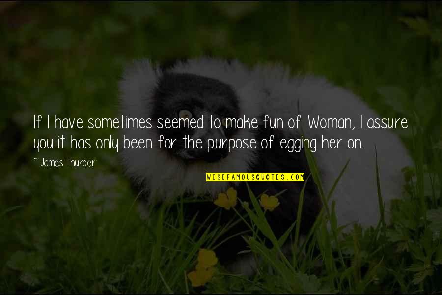 Ladies Working Quotes By James Thurber: If I have sometimes seemed to make fun Ladies Working Quotes By James Thurber: If I have sometimes seemed to make fun