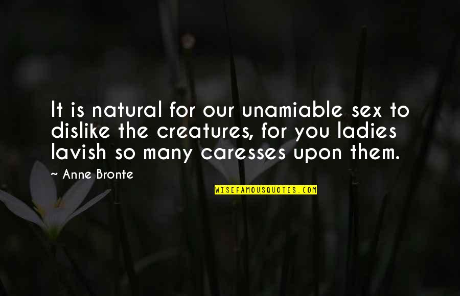 Ladies'd Quotes By Anne Bronte: It is natural for our unamiable sex to