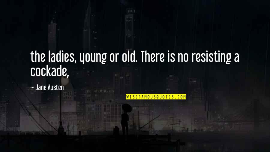 Ladies'd Quotes By Jane Austen: the ladies, young or old. There is no