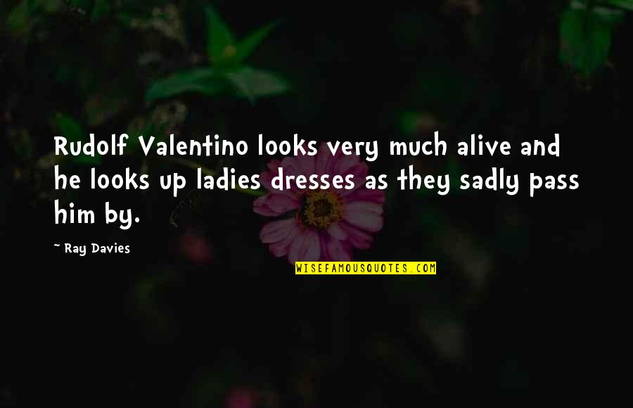 Ladies'd Quotes By Ray Davies: Rudolf Valentino looks very much alive and he