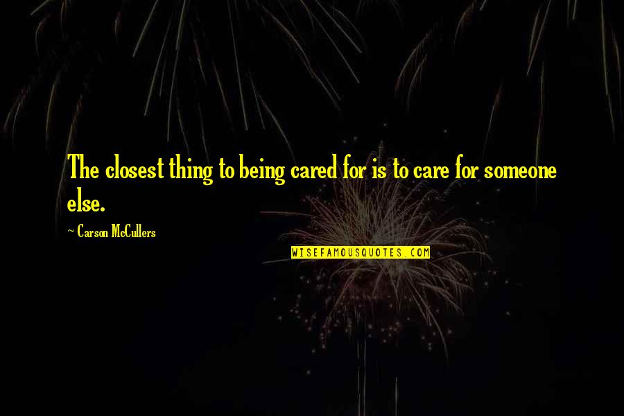 Ladiesthat Quotes By Carson McCullers: The closest thing to being cared for is