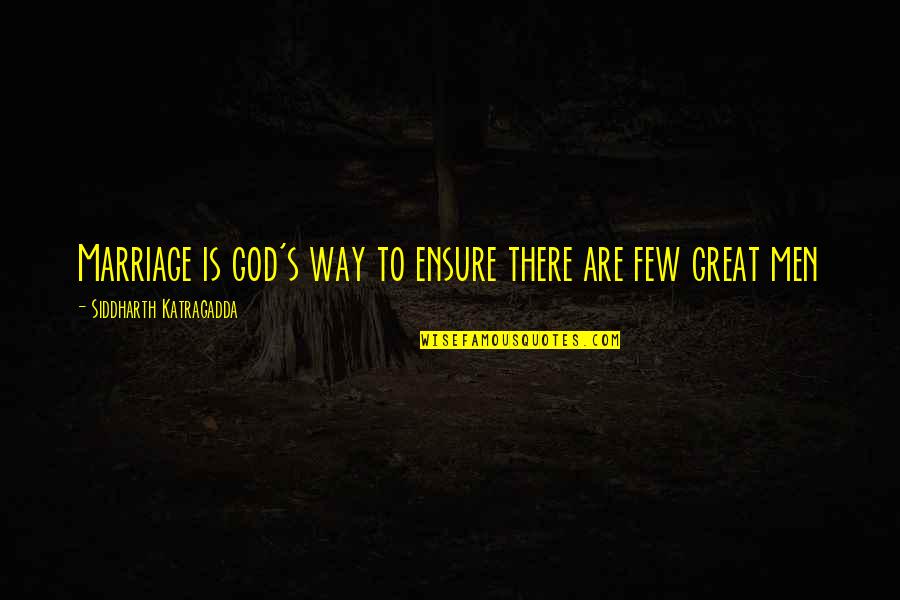 Ladiesthat Quotes By Siddharth Katragadda: Marriage is god's way to ensure there are