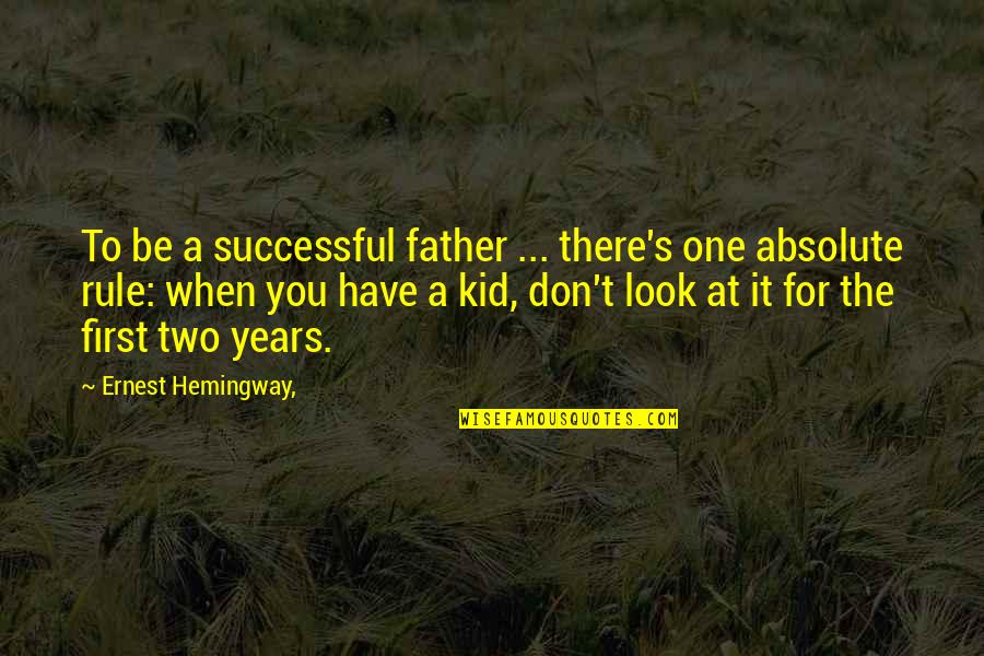 Ladin Quotes By Ernest Hemingway,: To be a successful father ... there's one