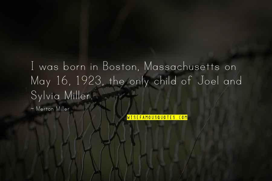 Ladines Y Quotes By Merton Miller: I was born in Boston, Massachusetts on May Ladines Y Quotes By Merton Miller: I was born in Boston, Massachusetts on May