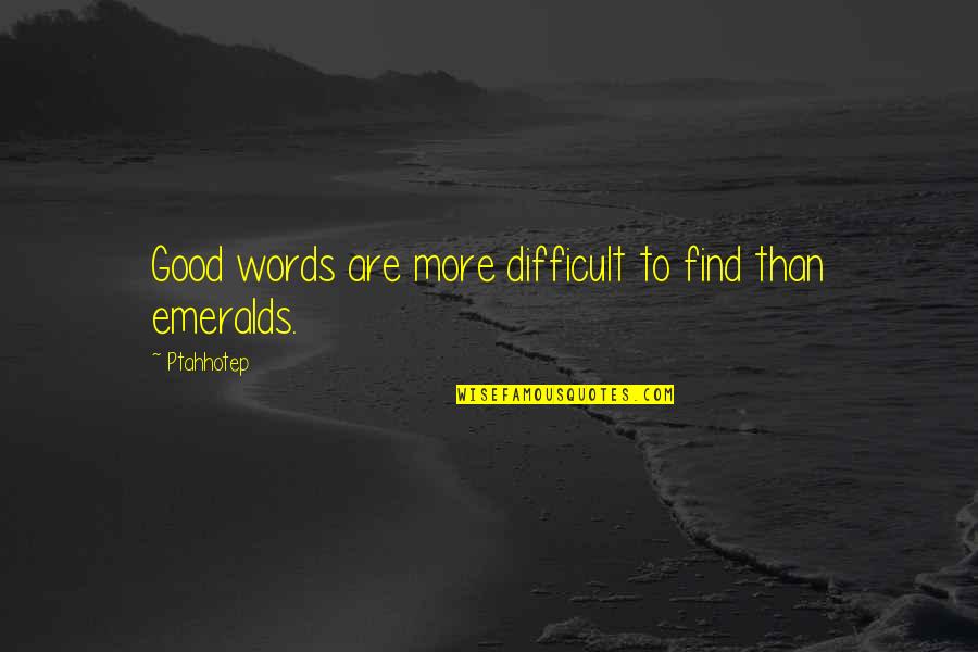 Lading Corporation Quotes By Ptahhotep: Good words are more difficult to find than