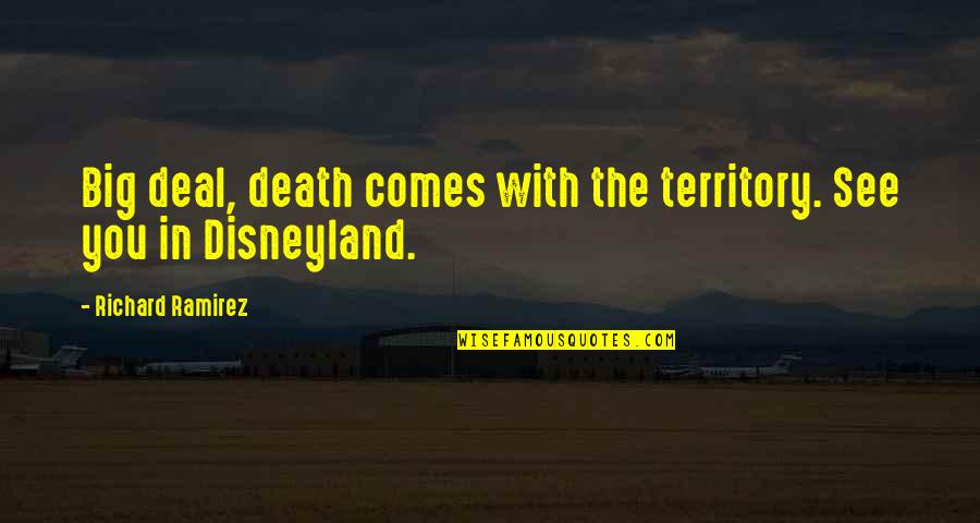 Ladisa Lisa Quotes By Richard Ramirez: Big deal, death comes with the territory. See Ladisa Lisa Quotes By Richard Ramirez: Big deal, death comes with the territory. See