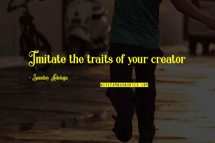Ladisan Quotes By Sunday Adelaja: Imitate the traits of your creator