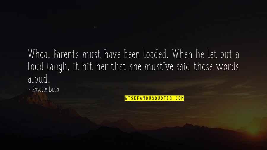 Ladish Forging Quotes By Rosalie Lario: Whoa. Parents must have been loaded. When he