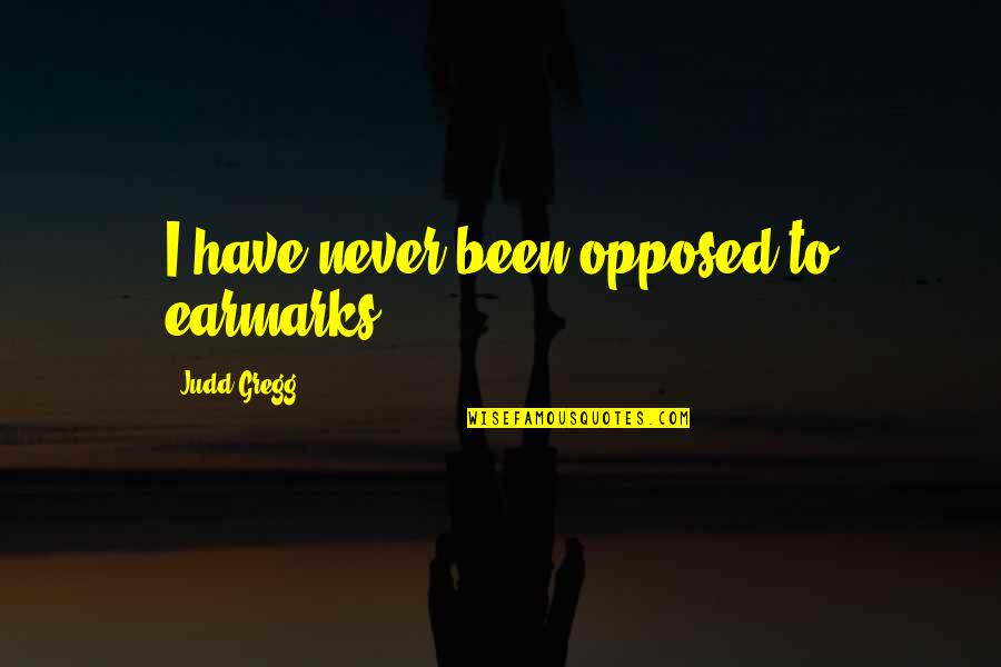 Ladislao Mazurkiewicz Quotes By Judd Gregg: I have never been opposed to earmarks.