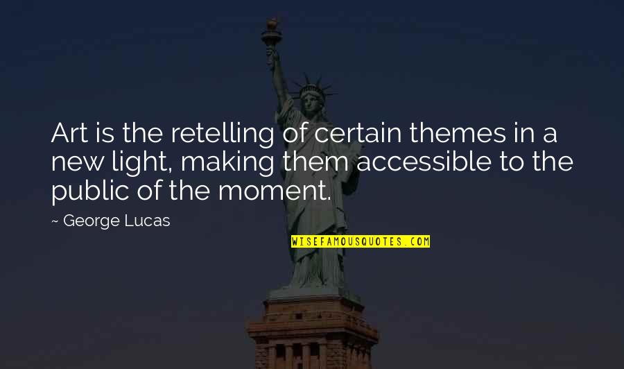 Ladislas Chollat Quotes By George Lucas: Art is the retelling of certain themes in Ladislas Chollat Quotes By George Lucas: Art is the retelling of certain themes in
