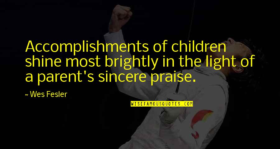 Ladislau Albert Quotes By Wes Fesler: Accomplishments of children shine most brightly in the Ladislau Albert Quotes By Wes Fesler: Accomplishments of children shine most brightly in the