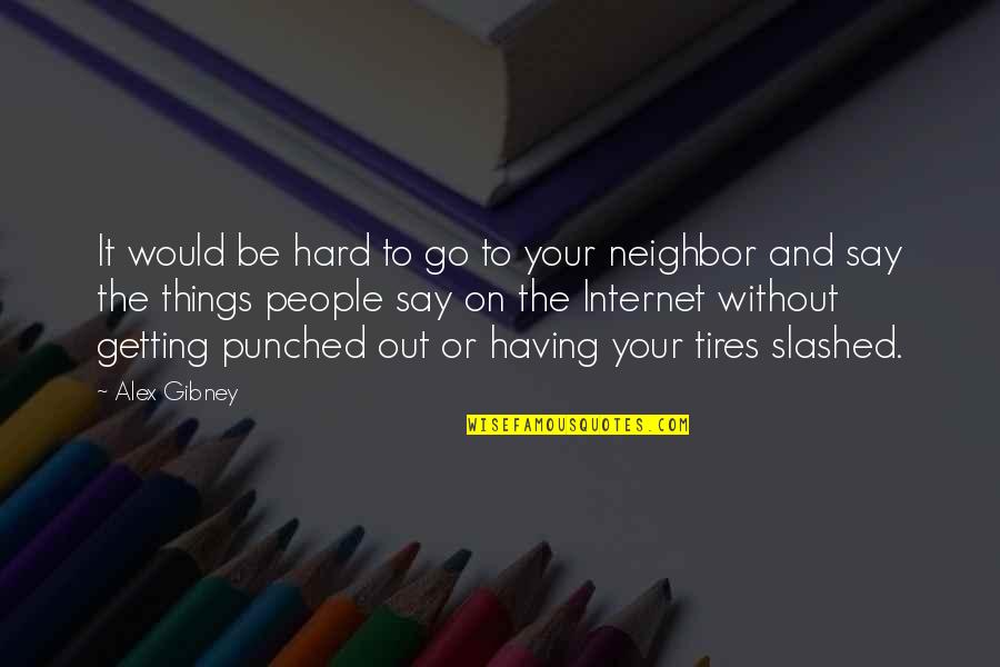 Ladislav Mrkvicka Quotes By Alex Gibney: It would be hard to go to your Ladislav Mrkvicka Quotes By Alex Gibney: It would be hard to go to your