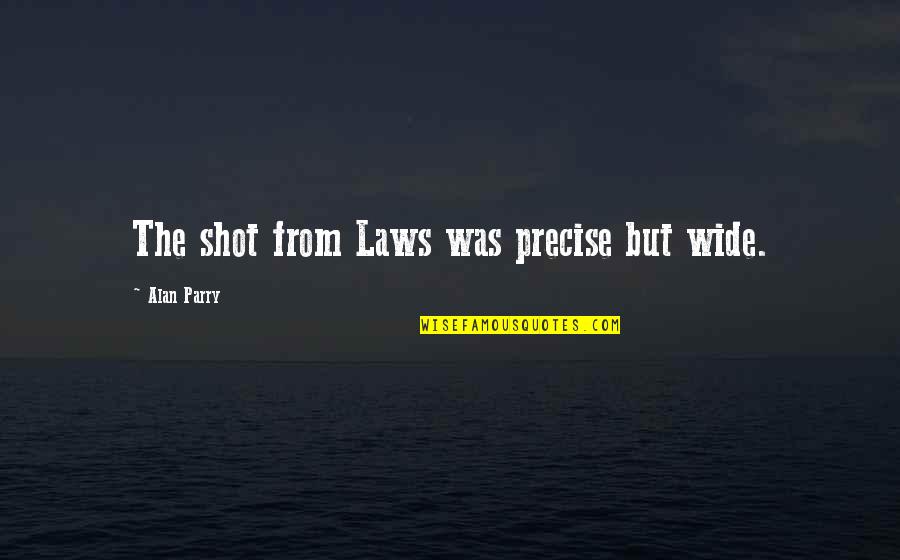 Ladislav Sutnar Quotes By Alan Parry: The shot from Laws was precise but wide. Ladislav Sutnar Quotes By Alan Parry: The shot from Laws was precise but wide.