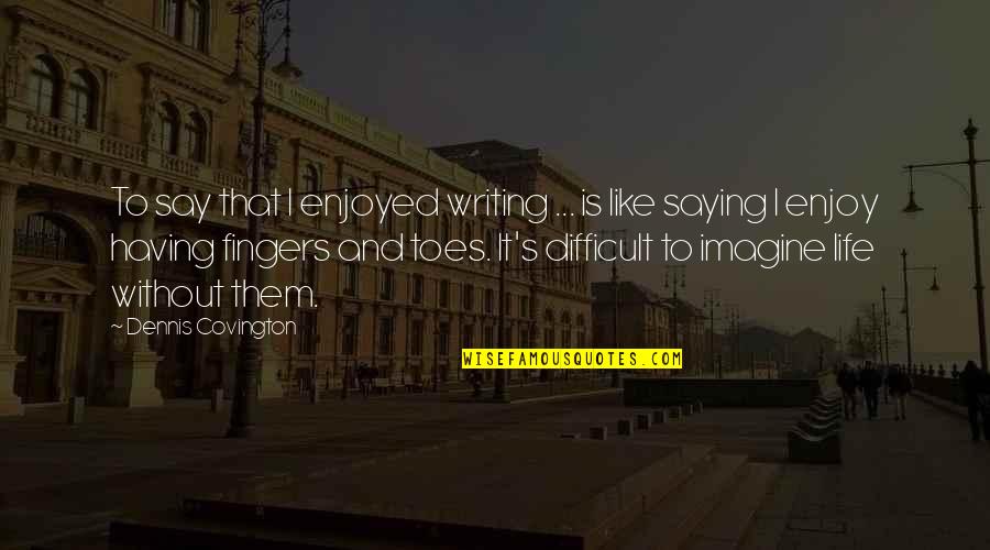 Ladislav Sutnar Quotes By Dennis Covington: To say that I enjoyed writing ... is