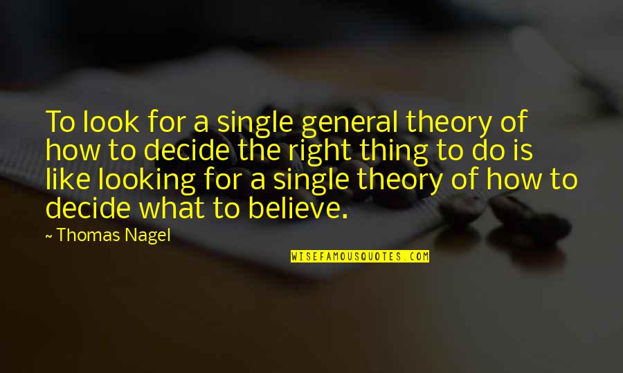 Ladislaw Quotes By Thomas Nagel: To look for a single general theory of Ladislaw Quotes By Thomas Nagel: To look for a single general theory of