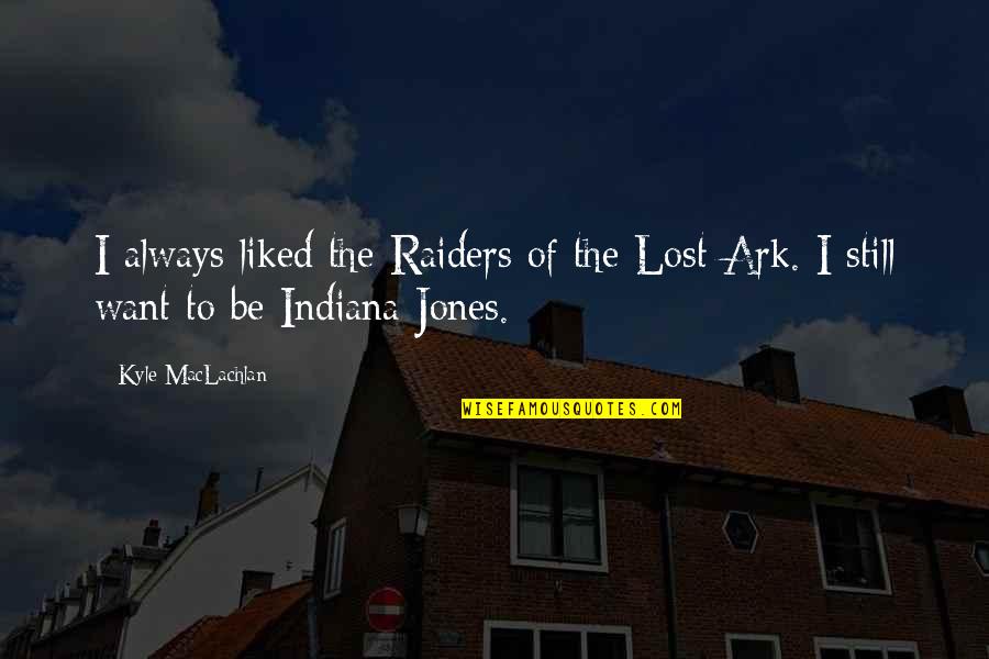 Ladki Kaise Quotes By Kyle MacLachlan: I always liked the Raiders of the Lost