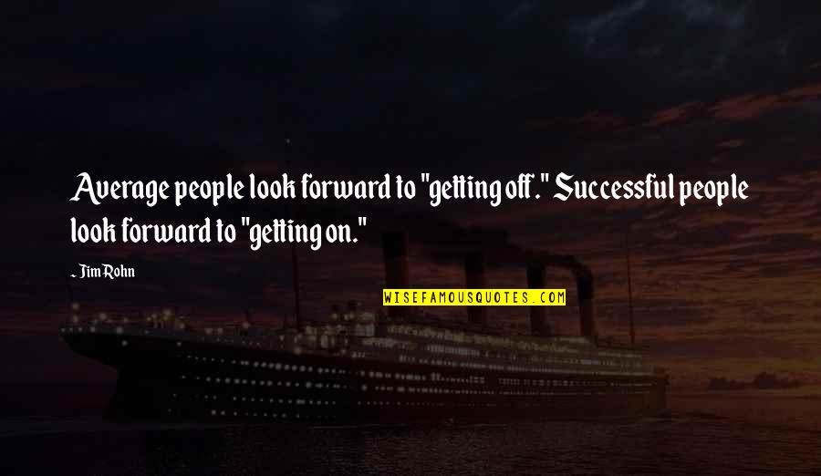 Ladki Patane Ke Quotes By Jim Rohn: Average people look forward to "getting off." Successful