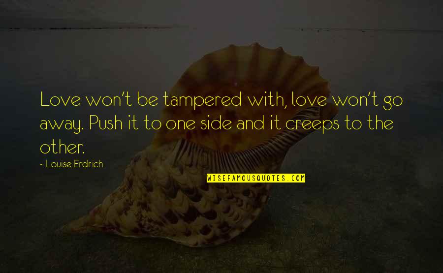 Ladled Crossword Quotes By Louise Erdrich: Love won't be tampered with, love won't go