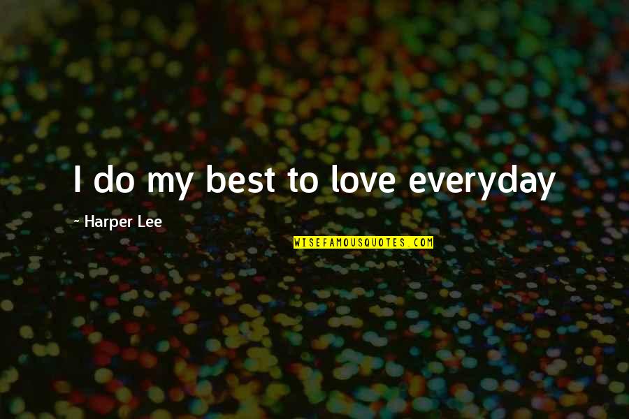 Ladled Urgent Quotes By Harper Lee: I do my best to love everyday
